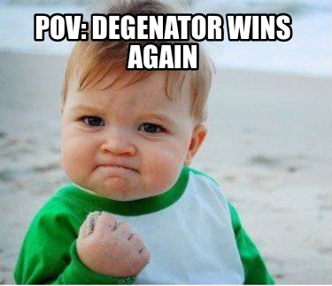 pov-degenator-wins-again