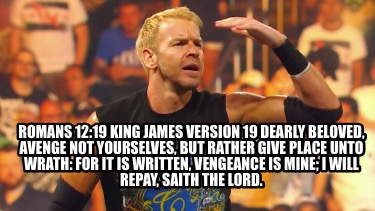 romans-1219-king-james-version-19-dearly-beloved-avenge-not-yourselves-but-rathe