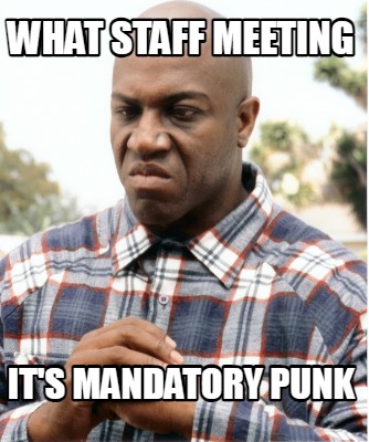 what-staff-meeting-its-mandatory-punk
