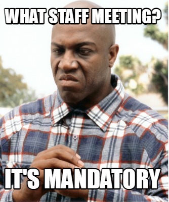 what-staff-meeting-its-mandatory