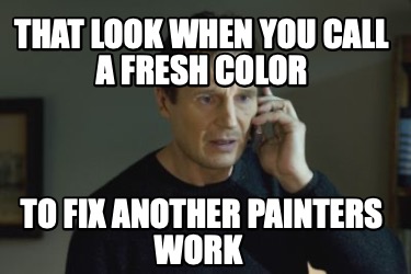 that-look-when-you-call-a-fresh-color-to-fix-another-painters-work