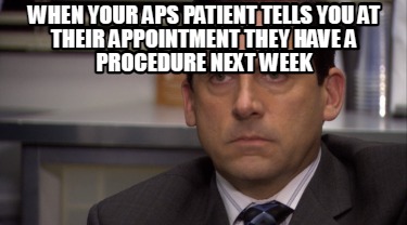 when-your-aps-patient-tells-you-at-their-appointment-they-have-a-procedure-next-
