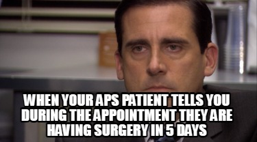 when-your-aps-patient-tells-you-during-the-appointment-they-are-having-surgery-i