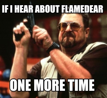if-i-hear-about-flamedear-one-more-time