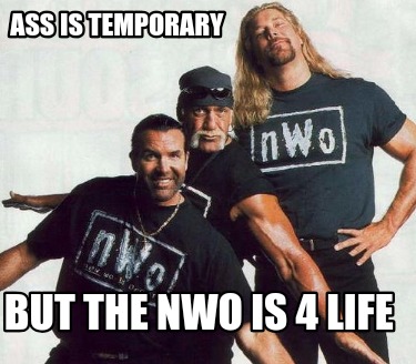 ass-is-temporary-but-the-nwo-is-4-life