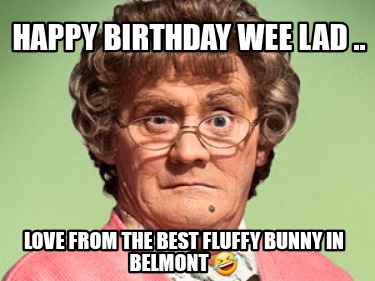 happy-birthday-wee-lad-..-love-from-the-best-fluffy-bunny-in-belmont-