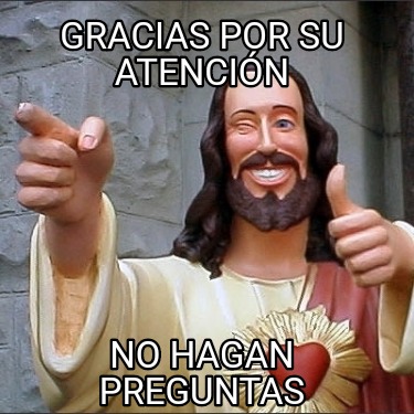gracias-por-su-atencin-no-hagan-preguntas