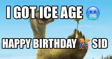 i-got-ice-age-happy-birthday-sid
