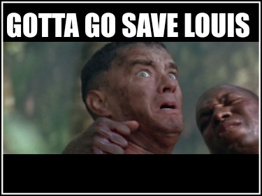 gotta-go-save-louis