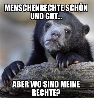 menschenrechte-schn-und-gut-aber-wo-sind-meine-rechte