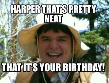 harper-thats-pretty-neat-that-its-your-birthday