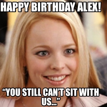happy-birthday-alex-you-still-cant-sit-with-us1