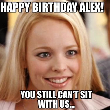 happy-birthday-alex-you-still-cant-sit-with-us8