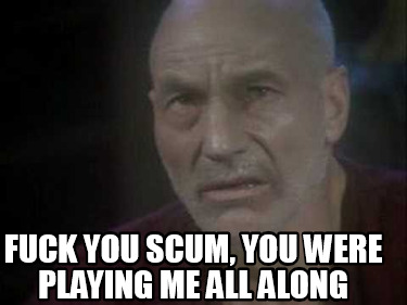 fuck-you-scum-you-were-playing-me-all-along