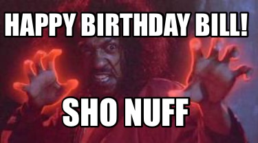 happy-birthday-bill-sho-nuff