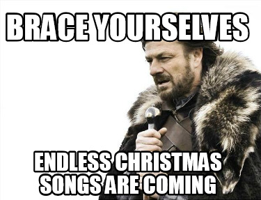 brace-yourselves-endless-christmas-songs-are-coming