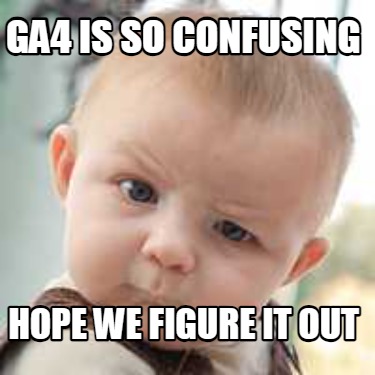 ga4-is-so-confusing-hope-we-figure-it-out