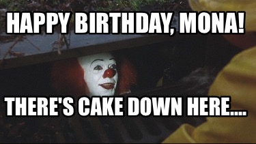 happy-birthday-mona-theres-cake-down-here