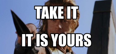 take-it-it-is-yours