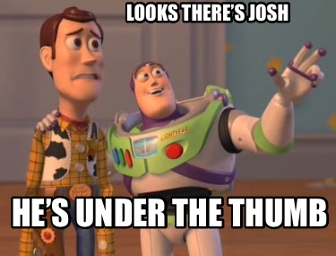 looks-theres-josh-hes-under-the-thumb3