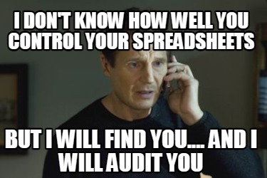 i-dont-know-how-well-you-control-your-spreadsheets-but-i-will-find-you....-and-i