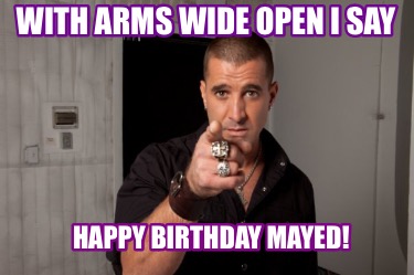 with-arms-wide-open-i-say-happy-birthday-mayed