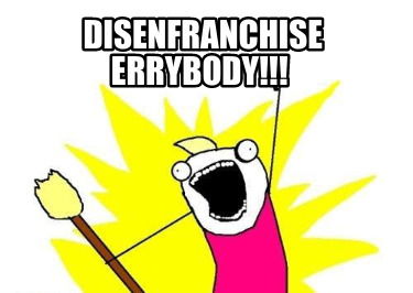 disenfranchise-errybody