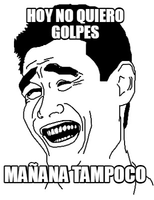 hoy-no-quiero-golpes-maana-tampoco