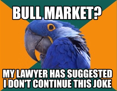 bull-market-my-lawyer-has-suggested-i-dont-continue-this-joke