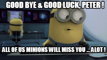 good-bye-good-luck-peter-all-of-us-minions-will-miss-you-...-alot-