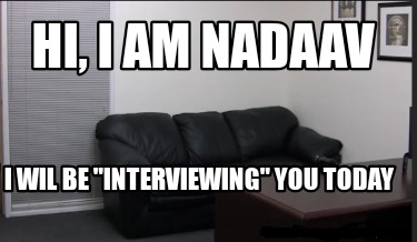 hi-i-am-nadaav-i-wil-be-interviewing-you-today