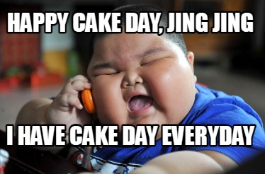 happy-cake-day-jing-jing-i-have-cake-day-everyday