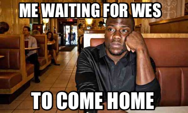 me-waiting-for-wes-to-come-home