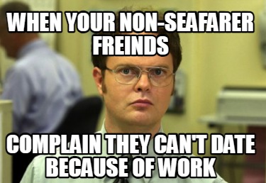when-your-non-seafarer-freinds-complain-they-cant-date-because-of-work