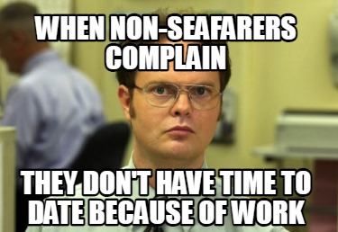 when-non-seafarers-complain-they-dont-have-time-to-date-because-of-work
