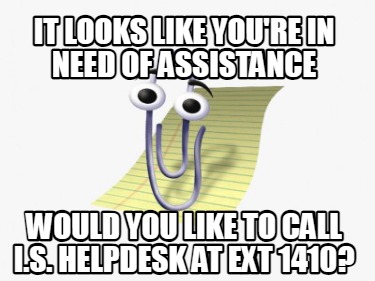 it-looks-like-youre-in-need-of-assistance-would-you-like-to-call-i.s.-helpdesk-a