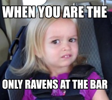 when-you-are-the-only-ravens-at-the-bar