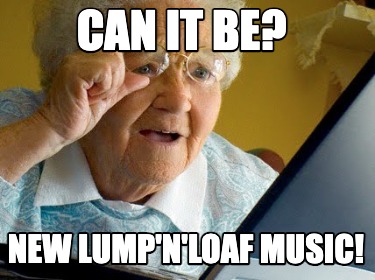 can-it-be-new-lumpnloaf-music