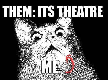 them-its-theatre-me