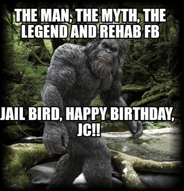 the-man-the-myth-the-legend-and-rehab-fb-jail-bird-happy-birthday-jc