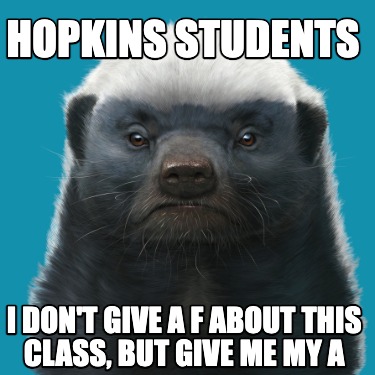 hopkins-students-i-dont-give-a-f-about-this-class-but-give-me-my-a