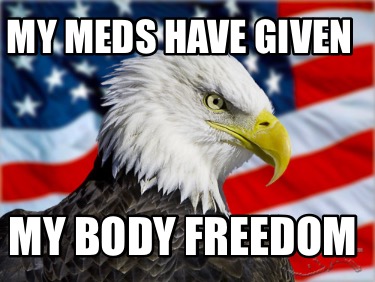 my-meds-have-given-my-body-freedom