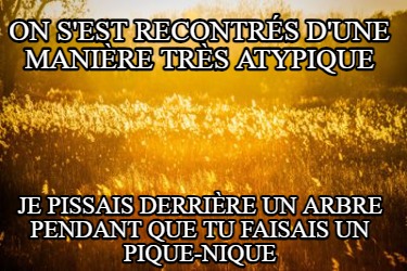 on-sest-recontrs-dune-manire-trs-atypique-je-pissais-derrire-un-arbre-pendant-qu