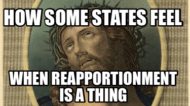 how-some-states-feel-when-reapportionment-is-a-thing