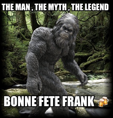 the-man-the-myth-the-legend-bonne-fete-frank-