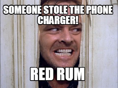 someone-stole-the-phone-charger-red-rum