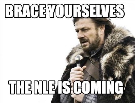 brace-yourselves-the-nle-is-coming