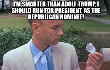 im-smarter-than-adolf-trump-i-should-run-for-president-as-the-republican-nominee