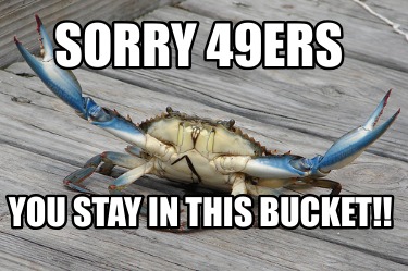 sorry-49ers-you-stay-in-this-bucket