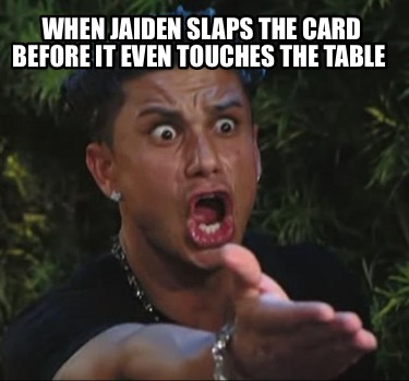 when-jaiden-slaps-the-card-before-it-even-touches-the-table